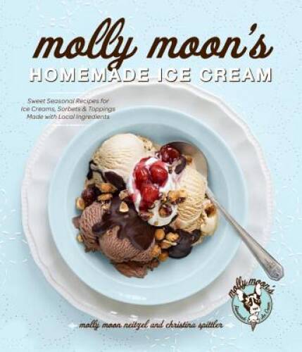 Molly Moons Homemade Ice Cream Seasonal Recipes for Delicious Treats - Very Good