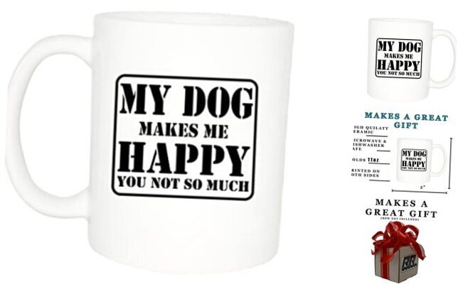 Best Funny Coffee Mug My Dog Makes Me Happy You Not So Much Novelty Cup Great