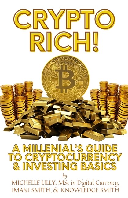 Crypto Rich!: A Millenial's Guide To Cryptocurrency & Investing Basics-image