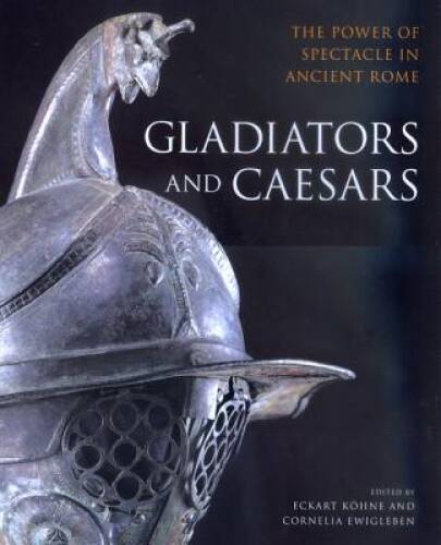 Gladiators and Caesars: The Power of Spectacle in Ancient Rome - ACCEPTABLE