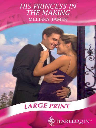 HIS PRINCESS IN THE MAKING (MILLS & BOON LARGEPRINT By Melissa James - Hardcover