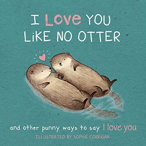 I Love You Like No Otter - Hardcover By Sophie Corrigan - VERY GOOD