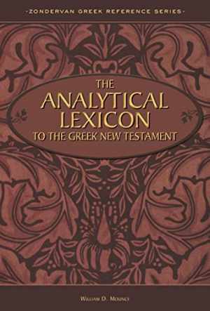 The Analytical Lexicon to the Greek New - Hardcover, by Mounce William D. - Good
