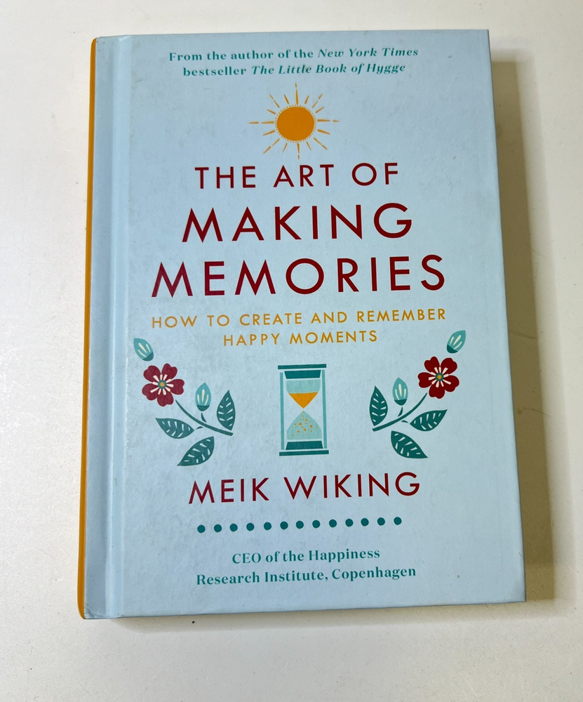 The Art of Making Memories: How to Create and Remember Happy Moments - VERY GOOD
