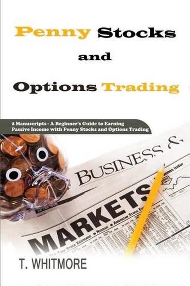 Penny Stocks and Options Trading: 2 Manuscripts - A Beginner's Guide to Earning