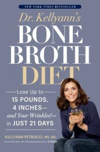 Dr. Kellyann's Bone Broth Diet: Lose Up to 15 Pounds, 4 Inches--and Your  - GOOD