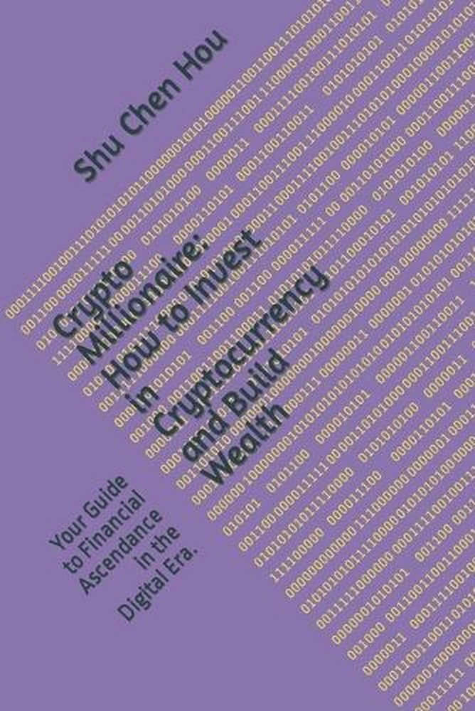 Crypto Millionaire: How to Invest in Cryptocurrency and Build Wealth: Your Guide-image