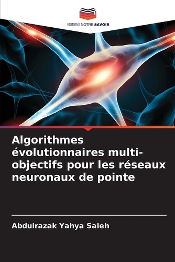 Algorithmes volutionnaires multi-objectifs pour les rseaux neuronaux de pointe b