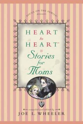 Heart to Heart Stories for Moms - Hardcover By Wheeler, Joe L - VERY GOOD