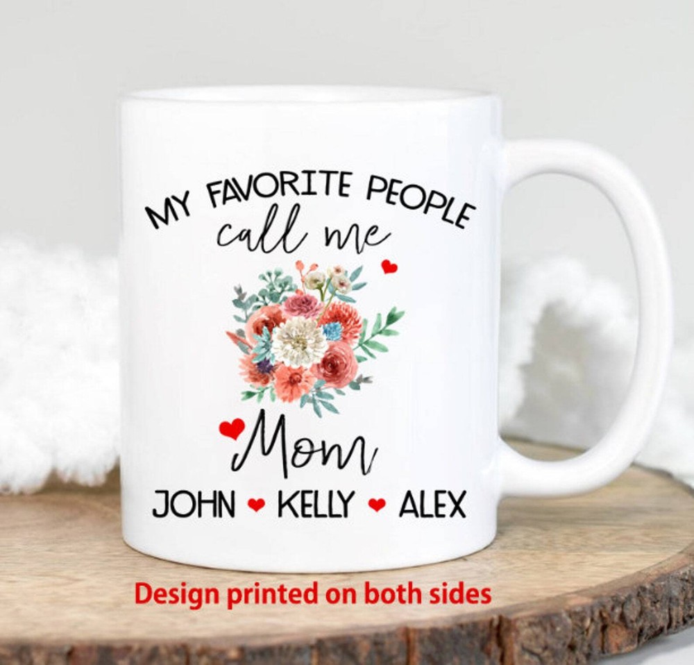 Best Mom Coffee Mug Gift - My Favorite People Call Me