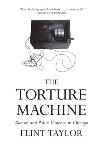 The Torture Machine: Racism and Police Violence in Chicago by Flint Taylor: Used