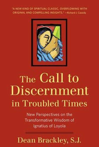 The Call to Discernment in Troubled Times: New Perspectives on the by Brackley