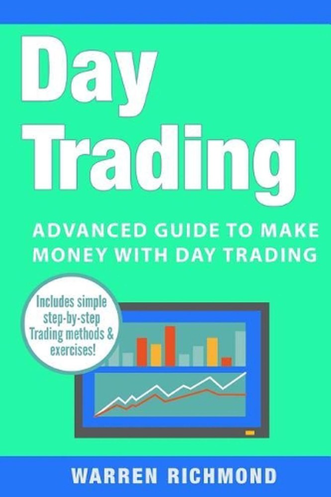 Day Trading: Advanced Guide to Make Money with Day Trading by Warren Richmond (E