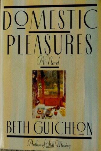 Domestic Pleasures - Hardcover By Gutcheon, Beth - GOOD