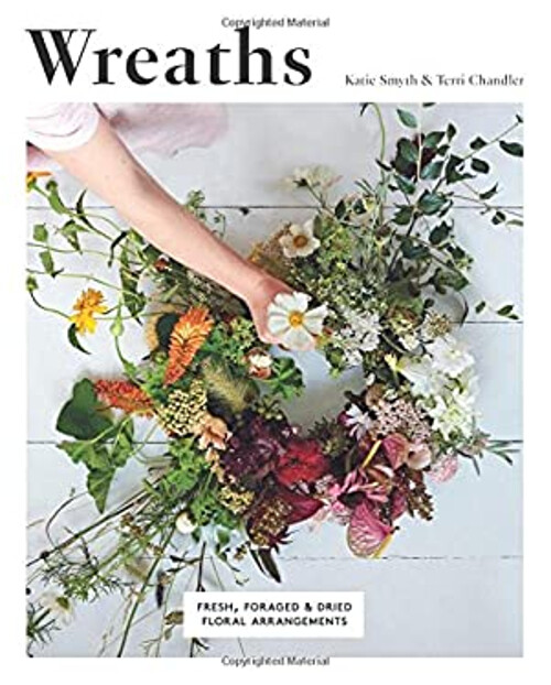 Wreaths : Fresh, Foraged and Dried Floral Arrangements Paperback