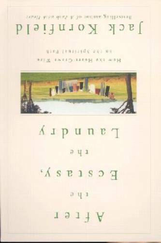 After the Ecstasy, the Laundry: How the Heart Grows Wise on the Spiritu - GOOD