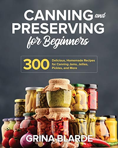 Canning and Preserving for Beginners by Grina Blarde 2020 Paperback Guide