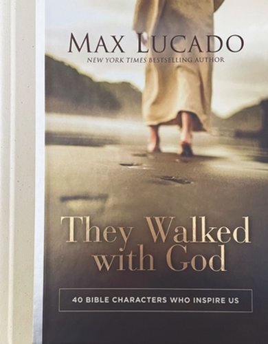 They Walked with God: 40 Bible Characters Who Inspire Us by Max Lucado: New