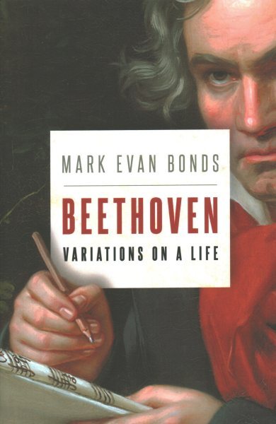 Beethoven : Variations on a Life, Hardcover by Bonds, Mark Evan, Brand New, F...