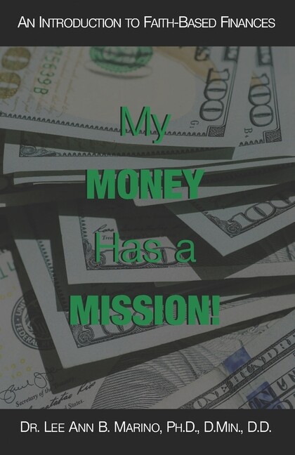 My Money Has A Mission!: An Instructional Guide For Faith-Based Finances