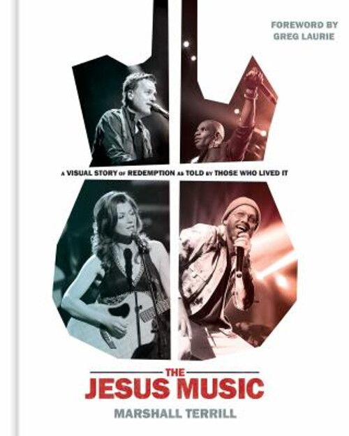The Jesus Music : A Visual Story of Redemption As Told by Those W