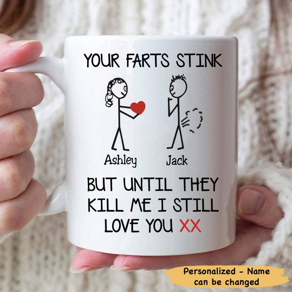 Your Farts Stink But Until They Kill Me I Still Love You Mug For Woman Funny Cus