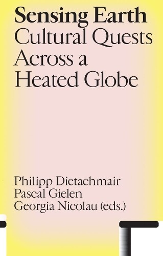 Philipp Dietachmair Pascal Gielen Georgia Nicolau Sensing Earth (Paperback)