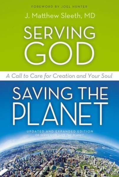 Serving God, Saving the Planet : A Call to Care for Creation and Your Soul, P...