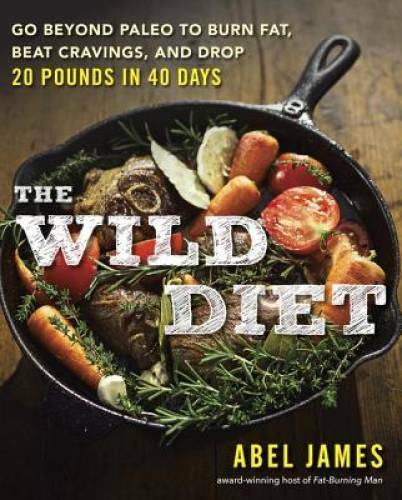 Wild Diet: Burn Fat Beat Cravings Drop 20 Pounds Beyond Paleo