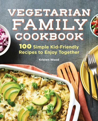 Vegetarian Family Cookbook with 100 Easy Kid-Friendly Recipes