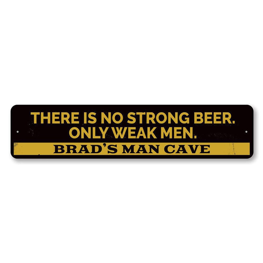 No Strong Beer Only Weak Men Sign, Personalized Man Cave Name Metal Wall Decor