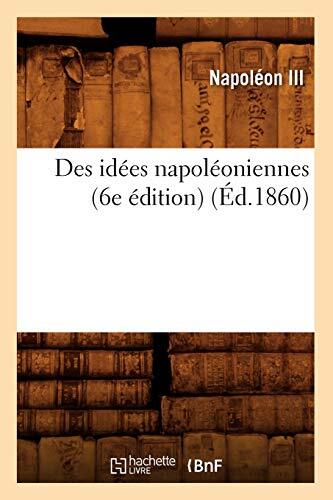 Des idees napoleoniennes (6e edition) (Ed.1860)