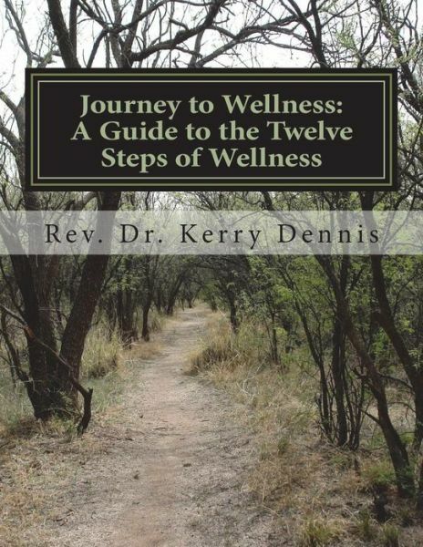 Journey To Wellness: A Guide To The Twelve Steps Of Wellness