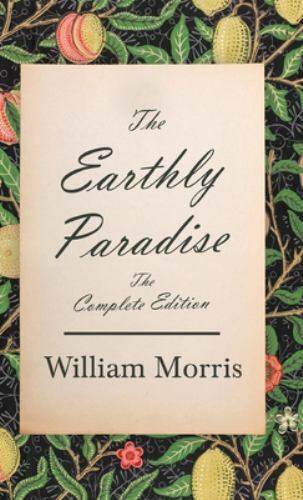 The Earthly Paradise Complete Edition by William Morris Brand New Hardcover
