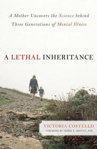 Lethal Inheritance Victoria Costello Mental Illness Science Across Three Generations 2012 Paperback