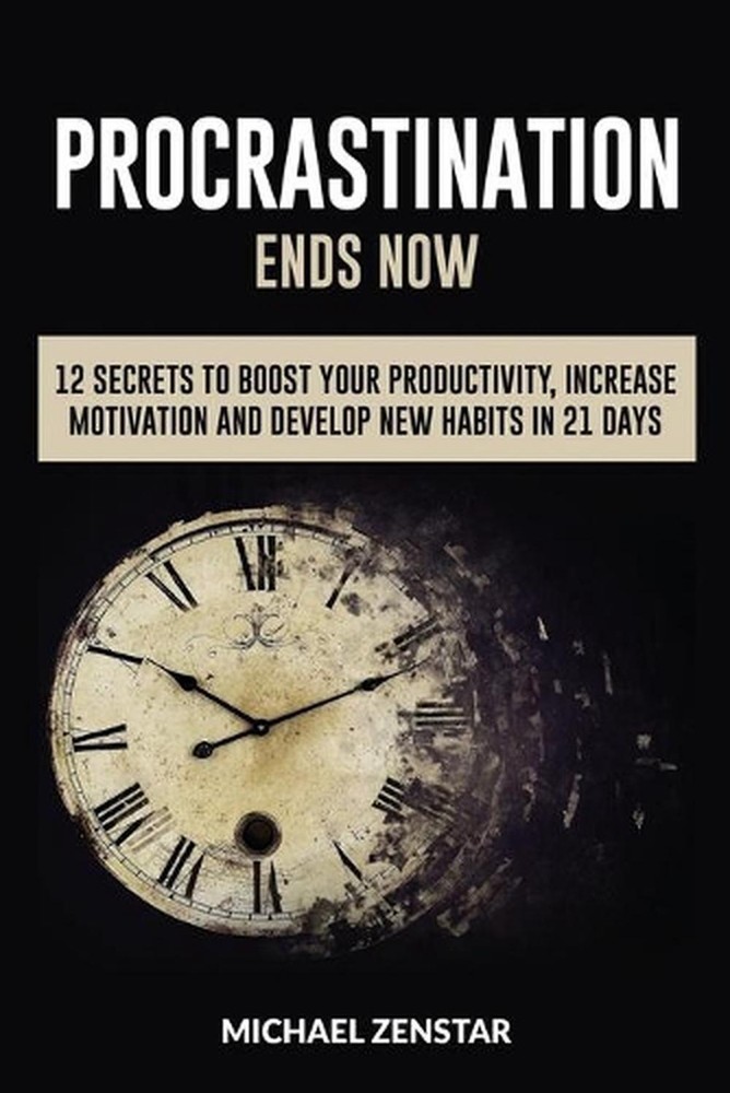 Procrastination Ends Now: 12 Secrets to Boost your Productivity, Increase Motiva