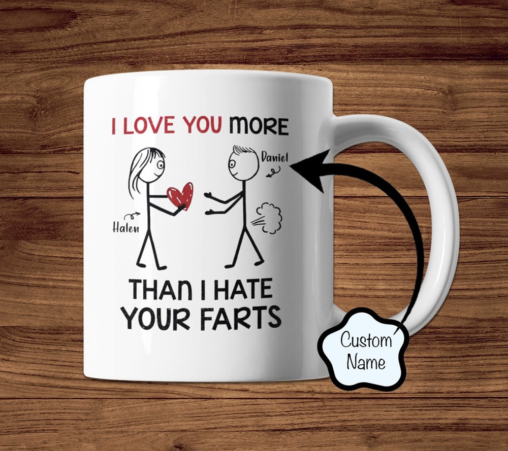 Personalized I Love You More Than I Hate Your Farts Mug 11oz Valentines Gift For