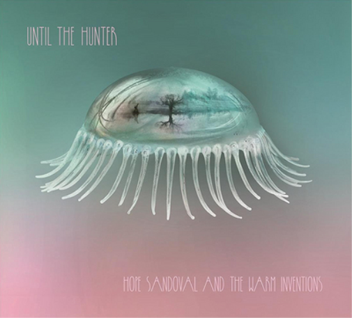 Hope Sandoval and The Warm Inventions Until the Hunter (CD) Album