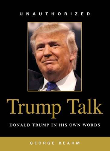 Trump Talk: Donald Trump in His Own Words - Paperback By Beahm, George - GOOD