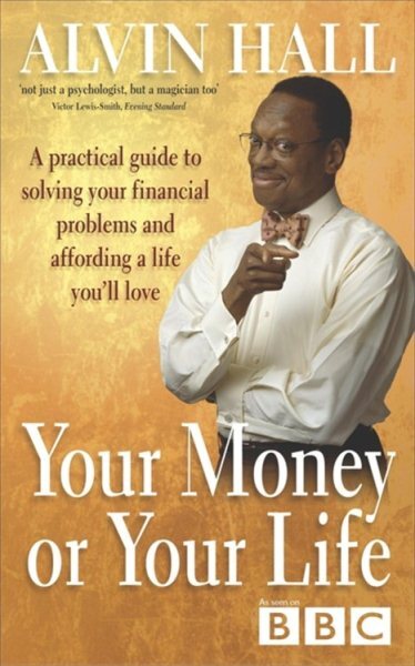 Your Money or Your Life : A Practical Guide to Solving Your Financial Problem...