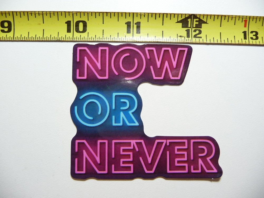 NOW OR NEVER STICKER DECAL NEON STYLE MOTIVATIONAL POSITIVE