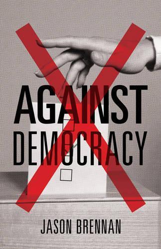 Jason Brennan Against Democracy (Hardback)