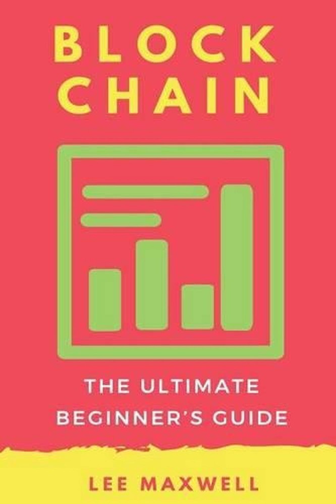 Blockchain: The Ultimate Beginner's Guide by Lee Maxwell (English) Paperback Boo