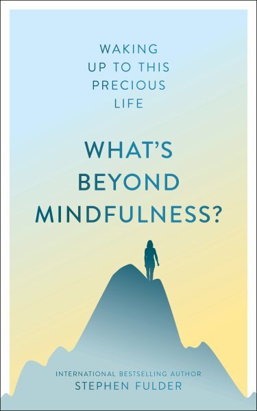 Discover Life Beyond Mindfulness: Waking Up to Its True Beauty in Paperback