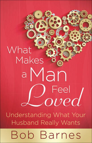 What Makes a Man Feel Loved: Understanding What Your Husband Really Wants - GOOD