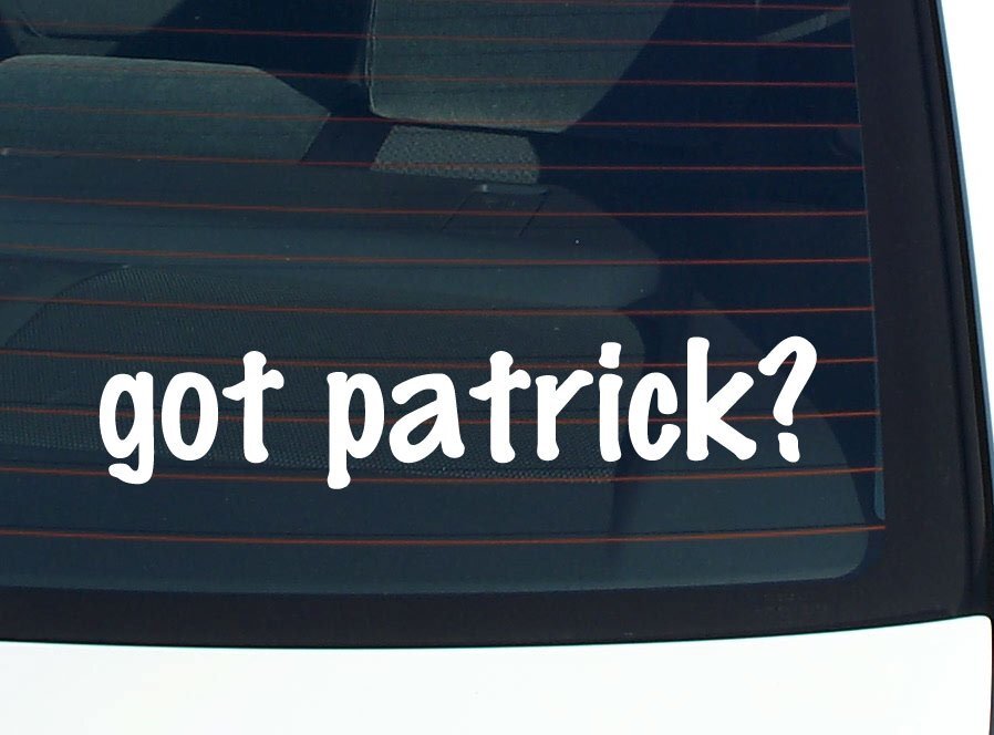 got patrick? CAR DECAL BUMPER STICKER VINYL FUNNY LAST NAME WINDOW PRIDE