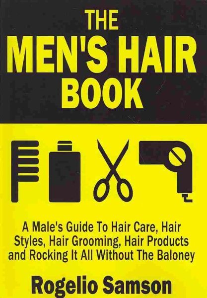 Men's Hair Book : A Male's Guide to Hair Care, Hair Styles, Hair Grooming, Ha...