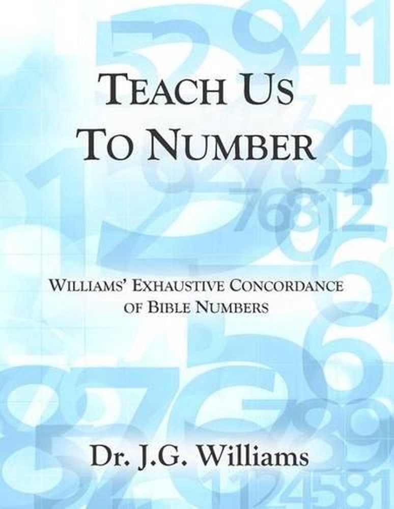 Teach Us To Number - English: Williams' Exhaustive Concordance of Bible Numbers