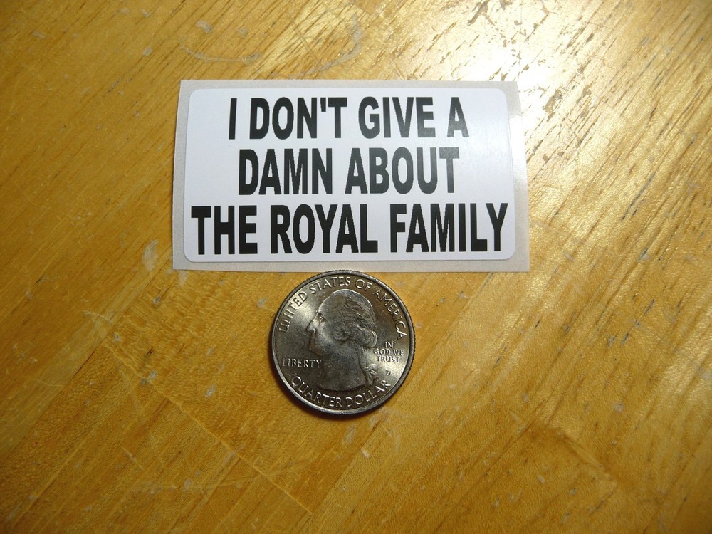 I DON’T GIVE A DAMN ABOUT THE ROYAL FAMILY DECAL 1 - 50 BULK PACK AVAILABLE