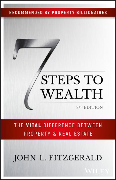 7 Steps to Wealth : The Vital Difference Between Property & Real Estate, Pape...